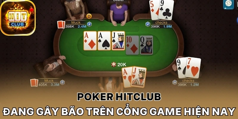 Poker Hitclub đang gây bão trên cổng game hiện nay